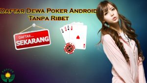 Daftar Dewa Poker Android Tanpa Ribet